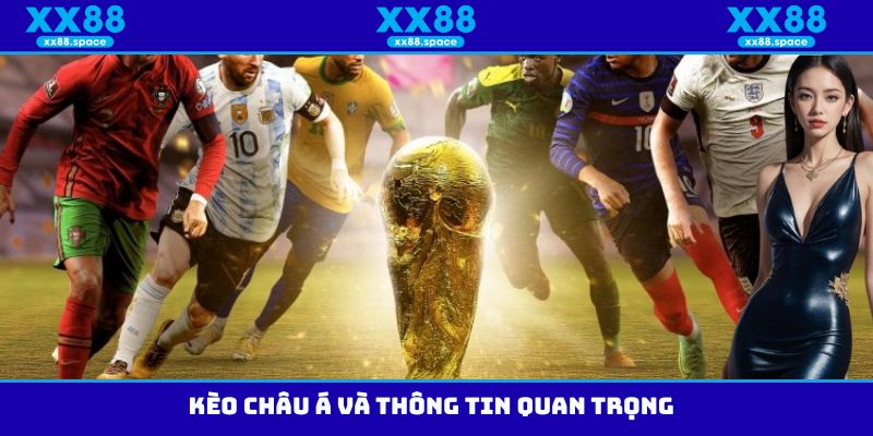 Kèo Châu Á và thông tin quan trọng