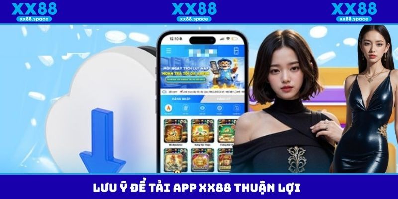 Lưu ý để tải app XX88 thuận lợi
